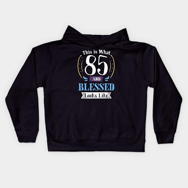 85 and Blessed T-shirt 85th Birthday Gift for Men Women Kids Hoodie by carasantos